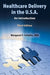Healthcare Delivery in the U.S.A.: An Introduction by Margaret Schulte DBA