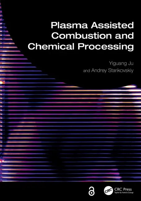 Plasma Assisted Combustion and Chemical Processing by Yiguang Ju