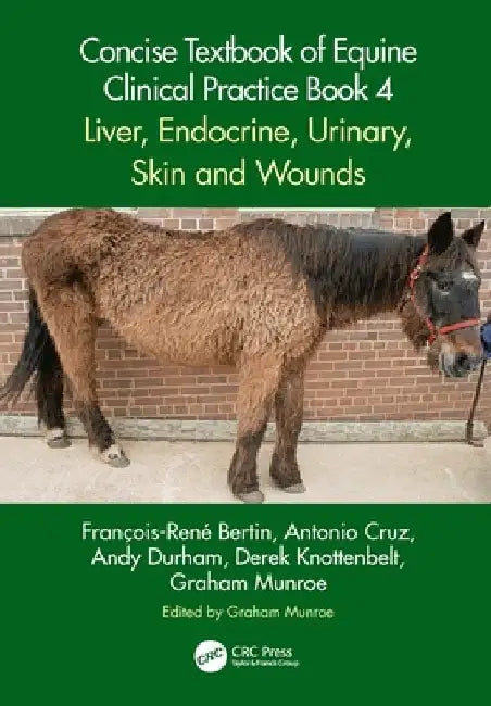 Concise Textbook of Equine Clinical Practice Book 4: Liver, Endocrine, Urinary, Skin and Wounds by François-René Bertin