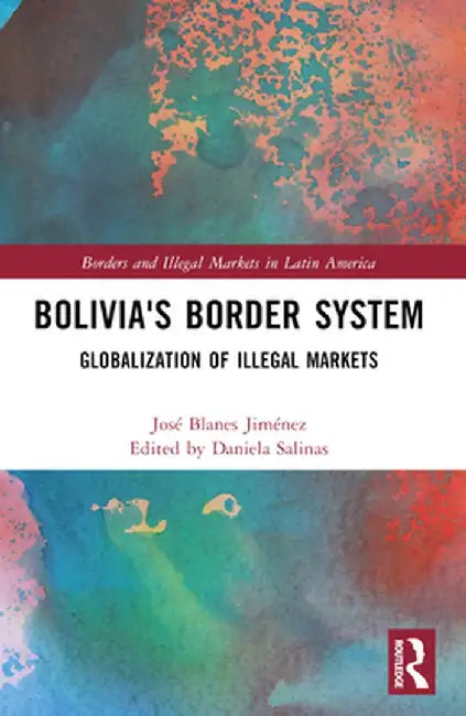 Bolivia's Border System: Globalization of Illegal Markets by José Blanes Jiménez