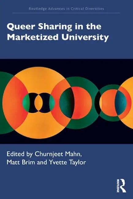 Queer Sharing in the Marketized University by Churnjeet Mahn