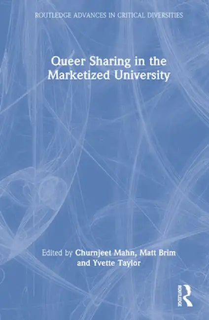 Queer Sharing in the Marketized University by Churnjeet Mahn