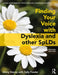 Finding Your Voice with Dyslexia and Other Splds by Ginny Stacey