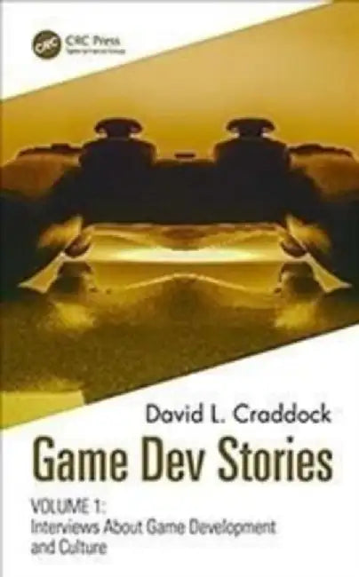Game Dev Stories: Interviews about Game Development and Culture Volumes 1 and 2 by David L. Craddock
