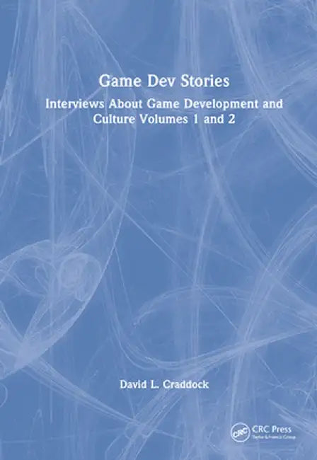Game Dev Stories: Interviews about Game Development and Culture Volumes 1 and 2 by David L. Craddock