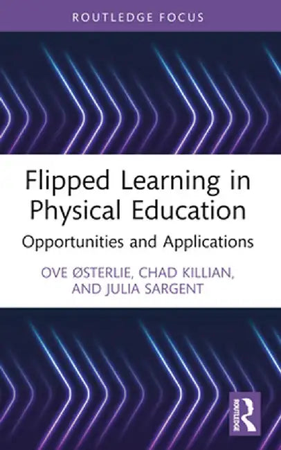 Flipped Learning in Physical Education: Opportunities and Applications by Ove Østerlie