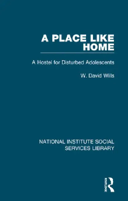 A Place Like Home: A Hostel for Disturbed Adolescents by W. David Wills