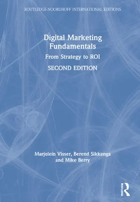 Digital Marketing Fundamentals: From Strategy to Roi by Marjolein Visser