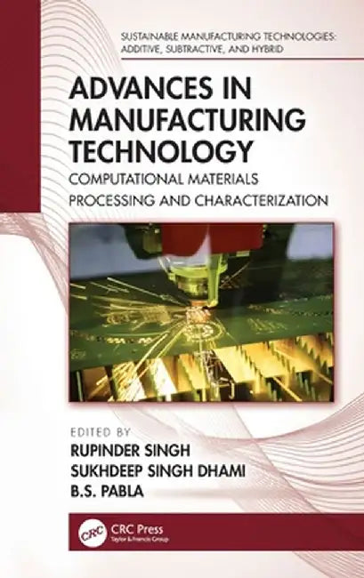 Advances in Manufacturing Technology: Computational Materials Processing and Characterization by Rupinder Singh