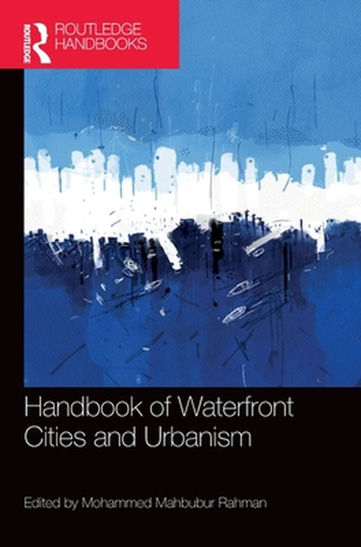 Handbook of Waterfront Cities and Urbanism by Mohammed Rahman