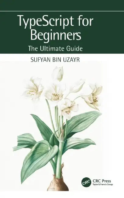 Typescript for Beginners: The Ultimate Guide by Sufyan Bin Uzayr