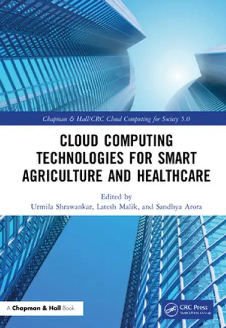 Cloud Computing Technologies for Smart Agriculture and Healthcare by Urmila Shrawankar