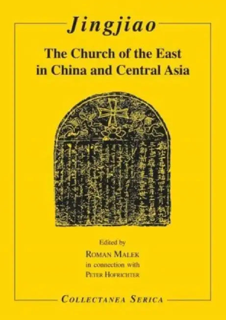 Jingjiao: The Church of the East in China and Central Asia by Roman Malek