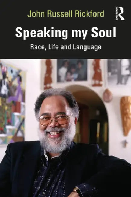 Speaking My Soul: Race, Life and Language by John Russell Rickford