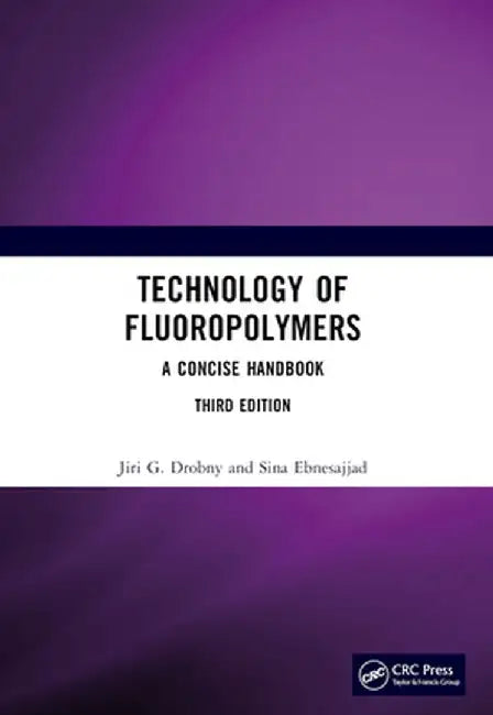 Technology of Fluoropolymers: A Concise Handbook by Jiri G. Drobny