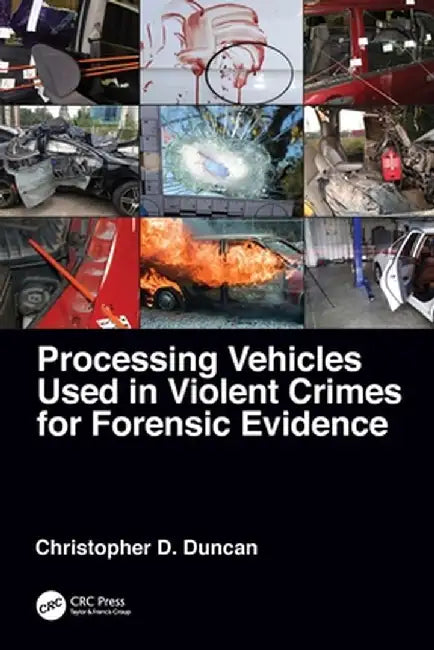Processing Vehicles Used in Violent Crimes for Forensic Evidence by Christopher D. Duncan