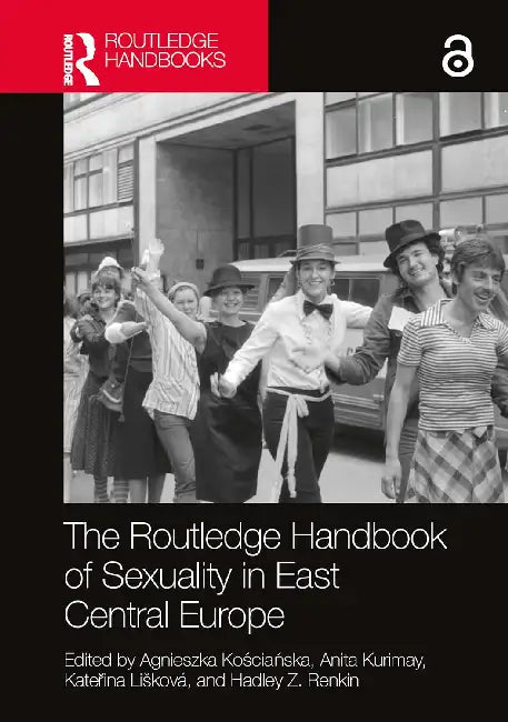 The Routledge Handbook of Sexuality in East Central Europe by Koscianska Agnieszka