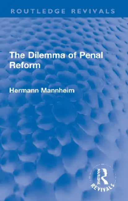 The Dilemma of Penal Reform by Hermann Mannheim