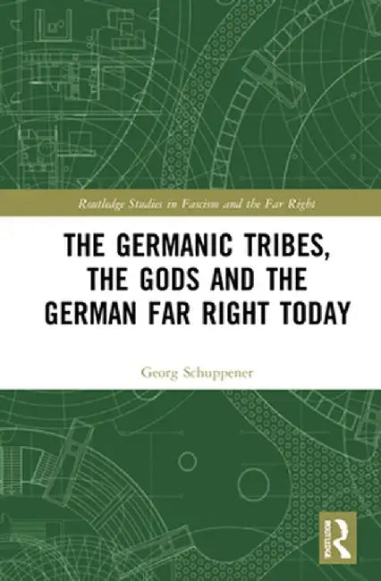 The Germanic Tribes, the Gods and the German Far Right Today by Georg Schuppener