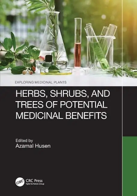 Herbs, Shrubs, and Trees of Potential Medicinal Benefits by Azamal Husen
