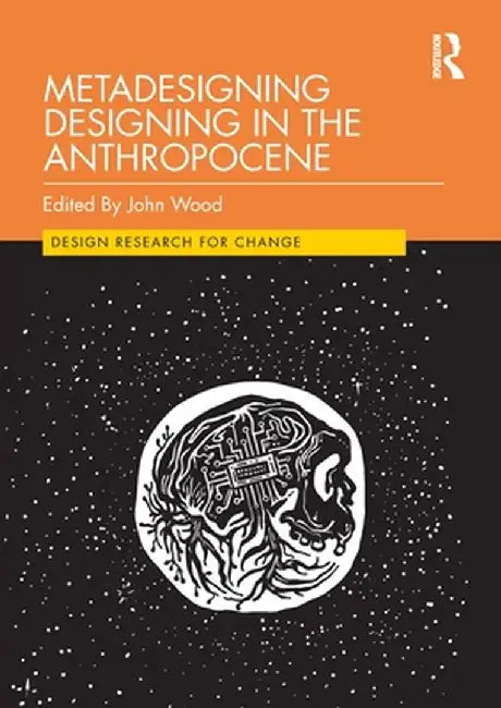 Metadesigning Designing in the Anthropocene by John Wood