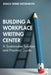 Building a Workplace Writing Center: A Sustainable Solution and Practical Guide by Jessica Weber Metzenroth