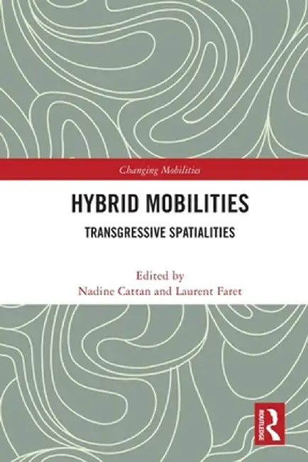 Hybrid Mobilities: Transgressive Spatialities by Nadine Cattan