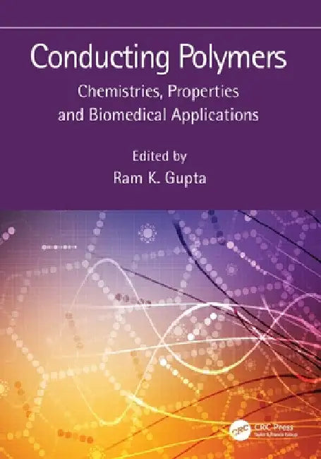 Conducting Polymers: Chemistries, Properties and Biomedical Applications by Ram K. Gupta