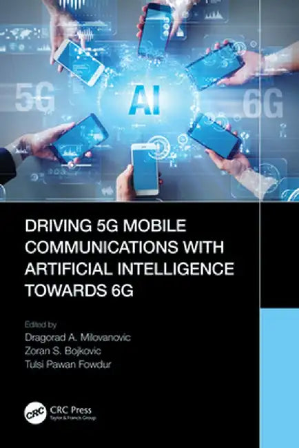 Driving 5g Mobile Communications with Artificial Intelligence Towards 6g by Dragorad A. Milovanovic