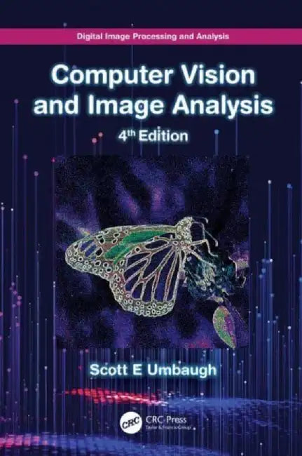 Digital Image Processing and Analysis: Computer Vision and Image Analysis by Scott E Umbaugh