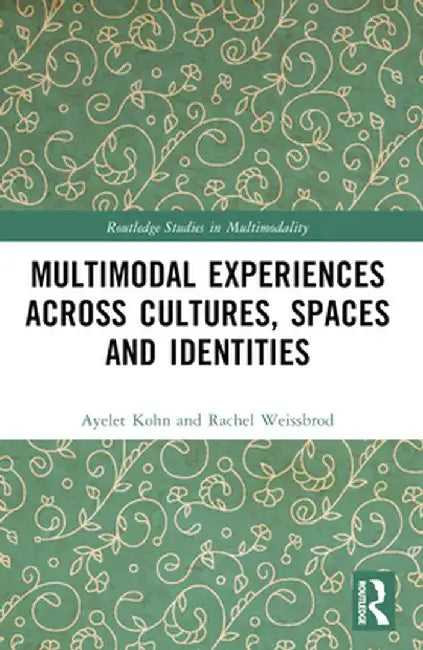 Multimodal Experiences Across Cultures, Spaces and Identities by Ayelet Kohn