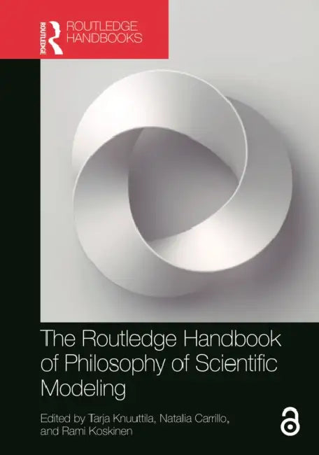 The Routledge Handbook of Philosophy of Scientific Modeling by Tarja Knuuttila