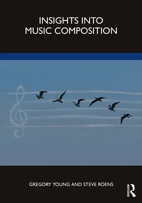 Insights Into Music Composition by Gregory Young