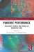 Pandemic Performance: Resilience, Liveness, and Protest in Quarantine Times by Kendra Capece