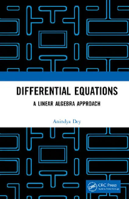 Differential Equations: A Linear Algebra Approach by Anindya Dey
