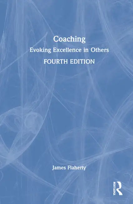 Coaching: Evoking Excellence in Others by James Flaherty