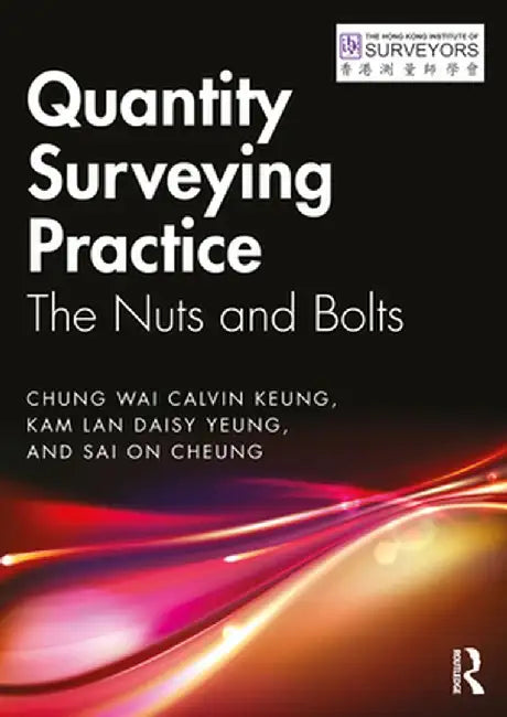 Quantity Surveying Practice: The Nuts and Bolts by Chung Wai Calvin Keung
