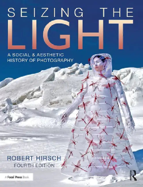Seizing the Light: A Social & Aesthetic History of Photography by Robert Hirsch