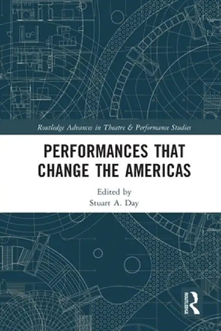 Performances That Change the Americas by Stuart Alexander Day