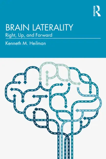 Brain Laterality: Up, Right, Forward by Kenneth Heilman