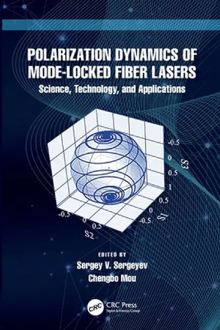 Polarization Dynamics of Mode-Locked Fiber Lasers: Science, Technology, and Applications by Sergey V. Sergeyev