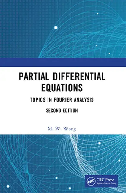 Partial Differential Equations: Topics in Fourier Analysis by M. W. Wong