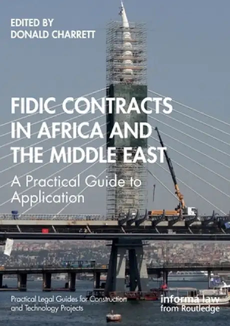 FIDIC Contracts in Africa and the Middle East: A Practical Guide to Application by Donald Charrett