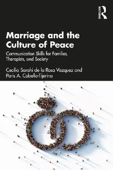 Marriage and the Culture of Peace: Communication Skills for Families, Therapists, and Society by Cecilia Sarahi de la Rosa Vasquez