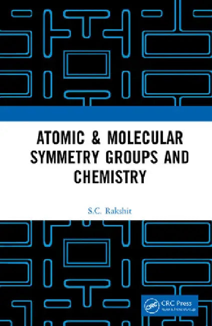 Atomic & Molecular Symmetry Groups and Chemistry by S. C. Rakshit