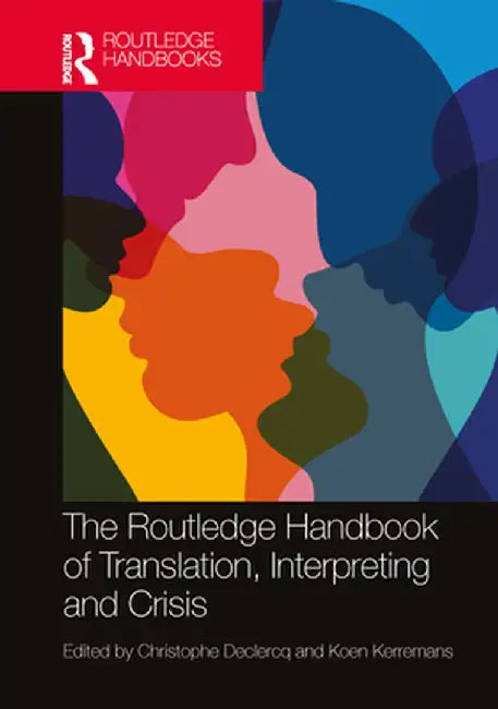The Routledge Handbook of Translation, Interpreting and Crisis by Christophe Declercq