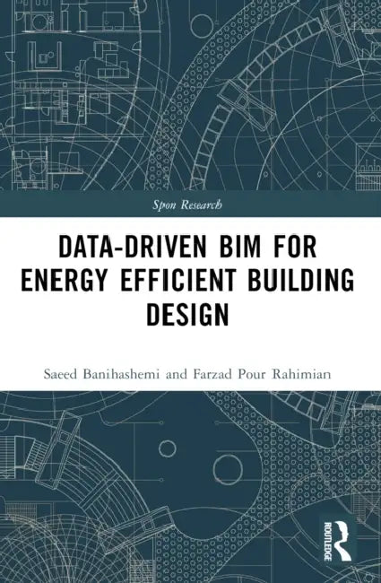 Data-Driven Bim for Energy Efficient Building Design by Saeed Banihashemi, Hamed Golizadeh, Farzad Pour Rahimian