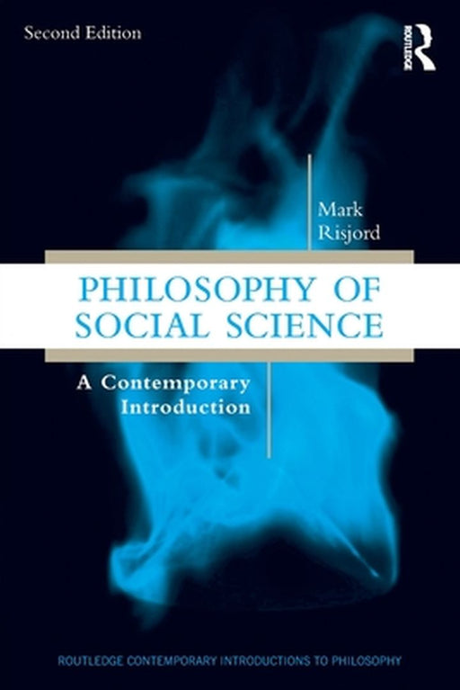 Philosophy of Social Science: A Contemporary Introduction by Mark Risjord