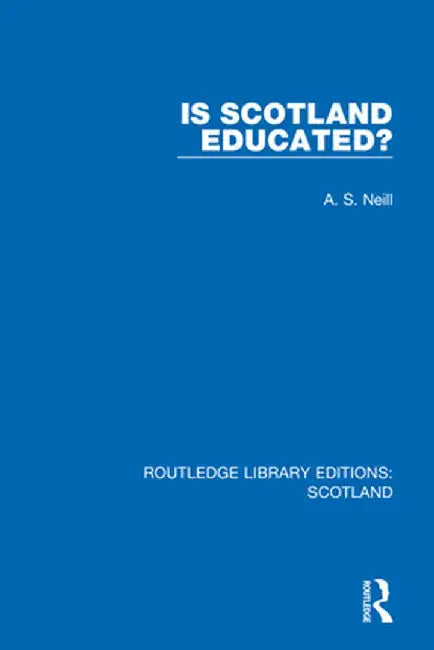 Is Scotland Educated? by A. S. Neill