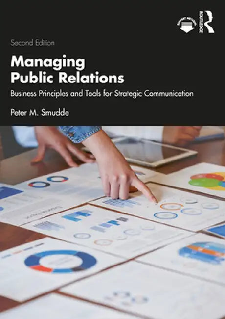 Managing Public Relations: Business Principles and Tools for Strategic Communication, 2e by Peter M. Smudde